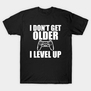 Birthday - I don't get older I level Up w T-Shirt